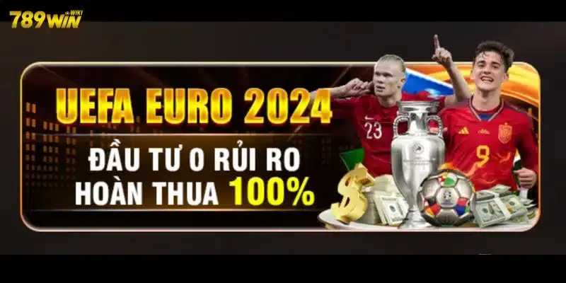 Khuyến mãi UEFA EURO 2024 tại 789win thưởng tiền tỷ hoàn trả 100%